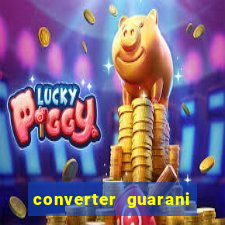 converter guarani em reais